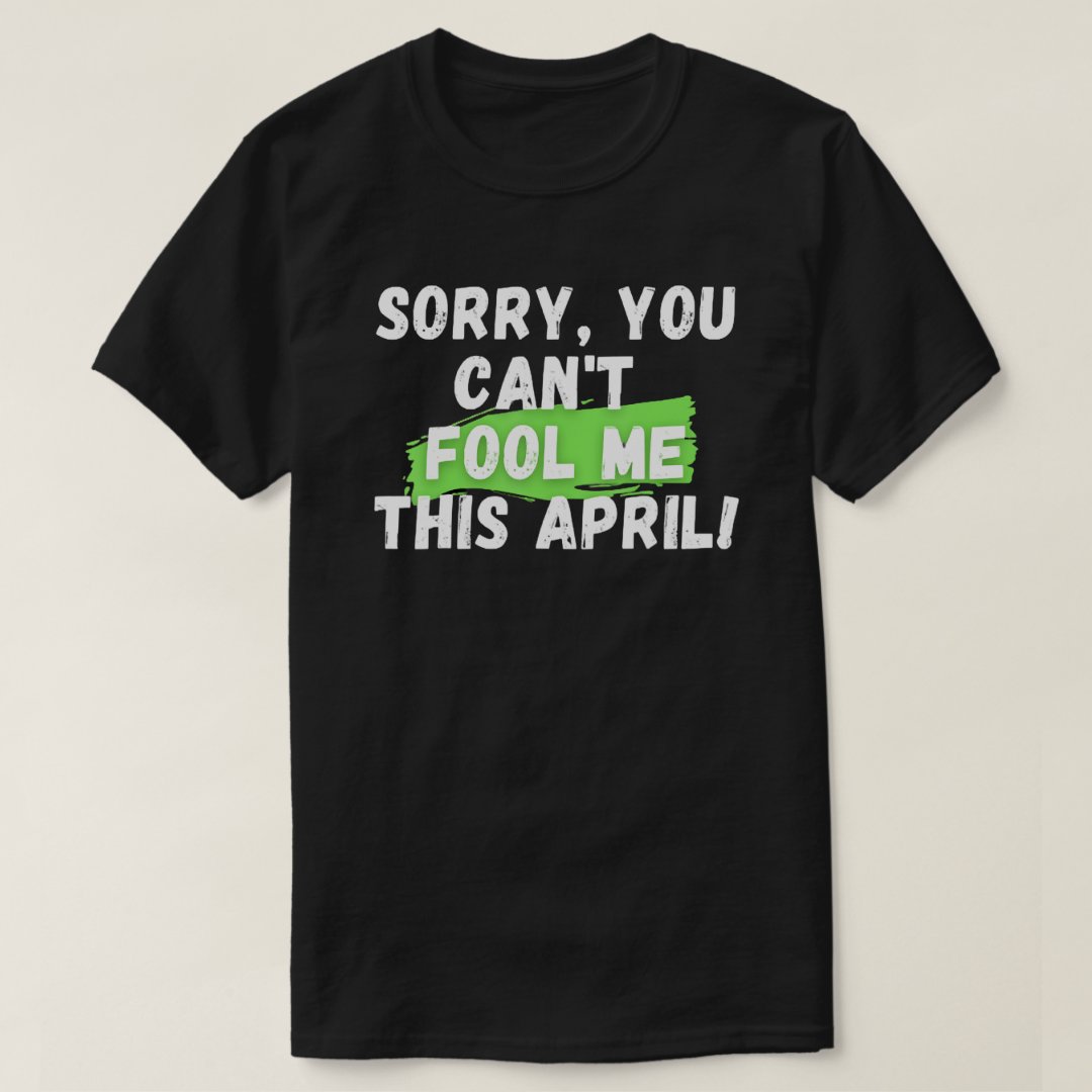 You Can't Fool Me This April April Fools' Day Printed T-shirt